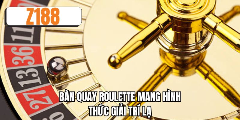 Bàn quay roulette mang hình thức giải trí lạ