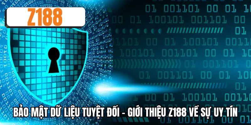 Bảo mật dữ liệu tuyệt đối - Giới thiệu Z188 về sự uy tín