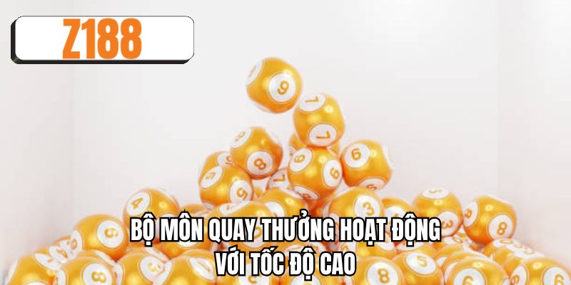 Bộ môn quay thưởng hoạt động với tốc độ cao