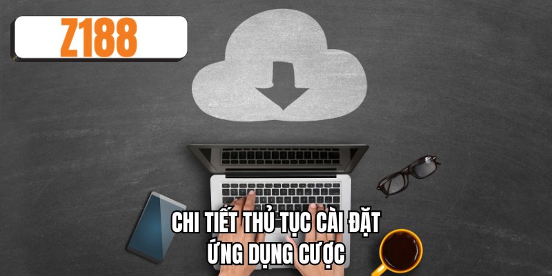 Chi tiết thủ tục cài đặt ứng dụng cược