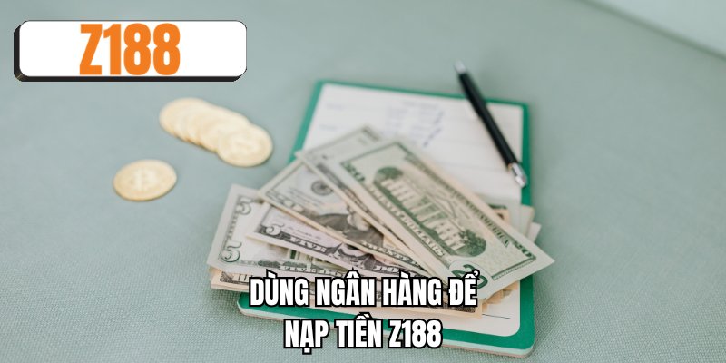 Dùng ngân hàng để nạp tiền Z188