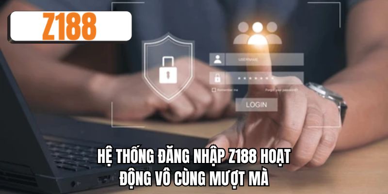 Hệ thống đăng nhập Z188 hoạt động vô cùng mượt mà