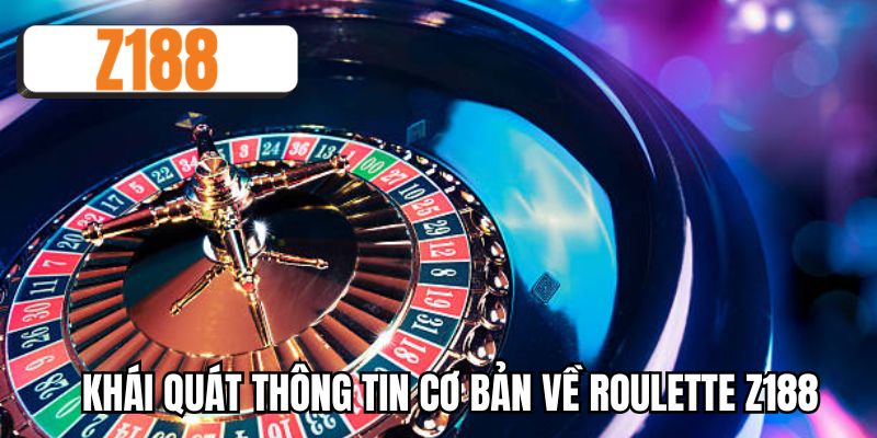 Khái quát thông tin cơ bản về Roulette Z188