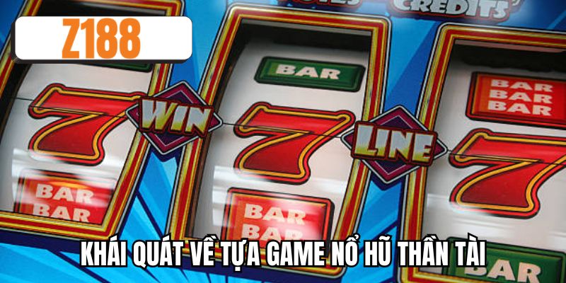 Khái quát về tựa game nổ hũ thần tài