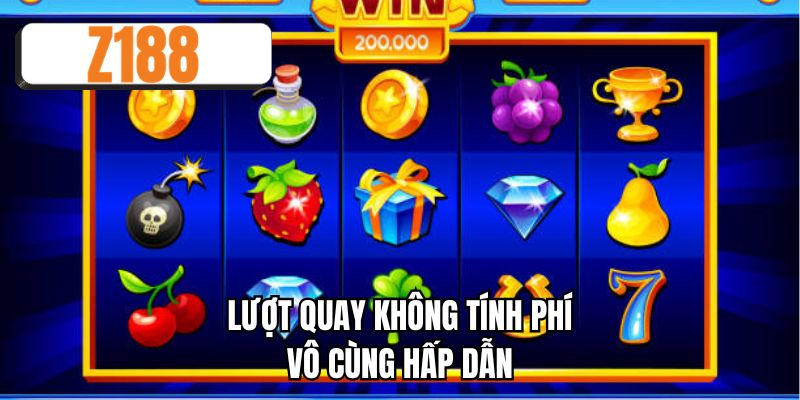 Lượt quay không tính phí vô cùng hấp dẫn