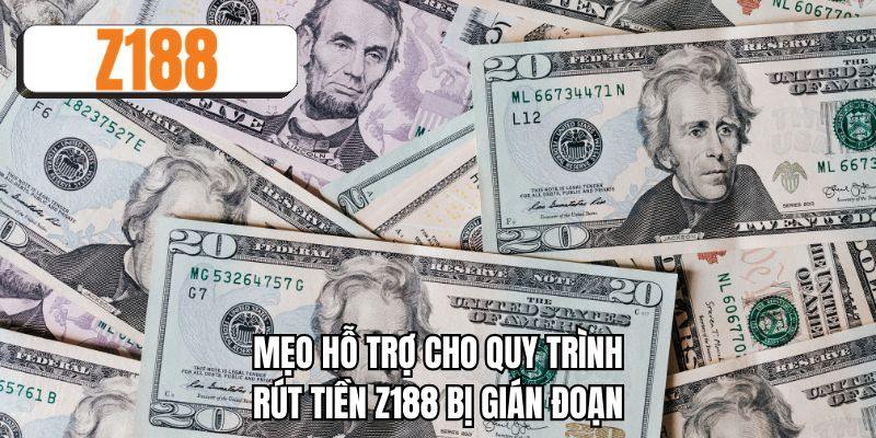 Mẹo hỗ trợ cho quy trình rút tiền Z188 bị gián đoạn