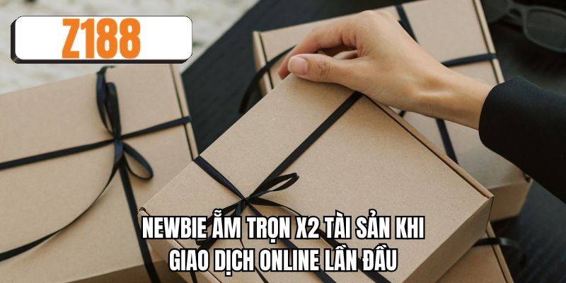 Newbie ẵm trọn X2 tài sản khi giao dịch online lần đầu
