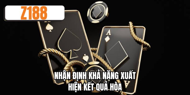 Nhận định khả năng xuất hiện kết quả hòa
