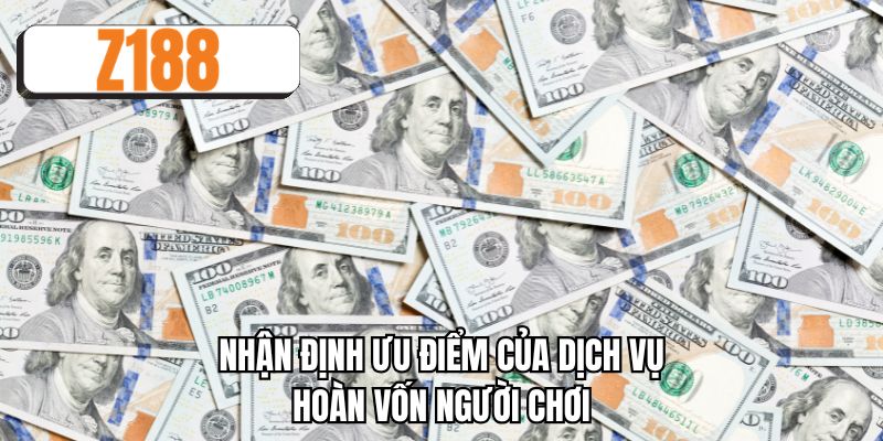 Nhận định ưu điểm của dịch vụ hoàn vốn người chơi