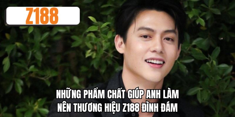 Những phẩm chất giúp anh làm nên thương hiệu Z188 đình đám