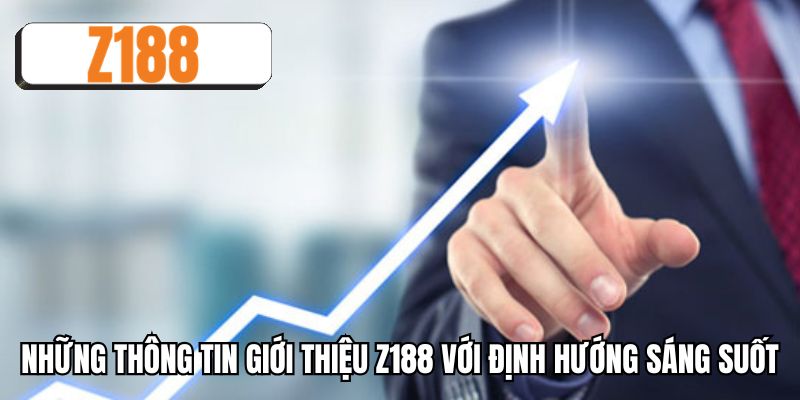 Những thông tin giới thiệu Z188 với định hướng sáng suốt