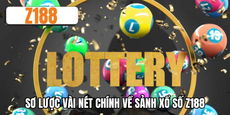 Sơ lược vài nét chính về sảnh xổ số Z188
