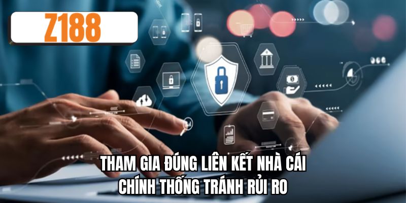 Tham gia đúng liên kết nhà cái chính thống tránh rủi ro