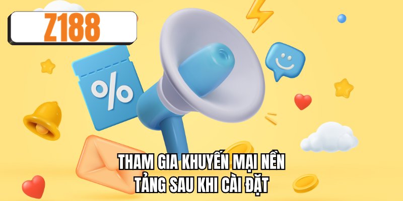 Tham gia khuyến mại nền tảng sau khi cài đặt