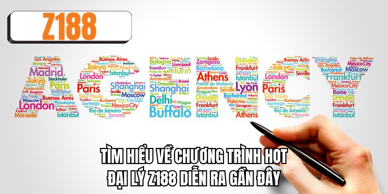 Tìm hiểu về chương trình hot đại lý Z188 diễn ra gần đây