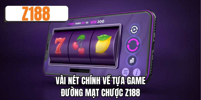 Vài nét chính về tựa game đường mạt chược Z188